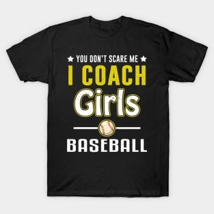 You Can't Scare Me I Coach Girls Baseball T-Shirt